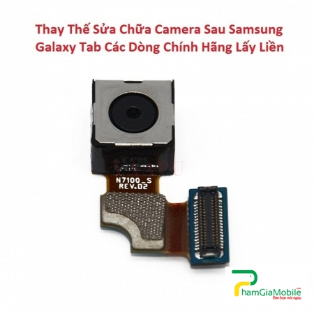 Khắc Phục Camera Sau Samsung Galaxy Tab 2 10.1 Hư, Mờ, Mất Nét   